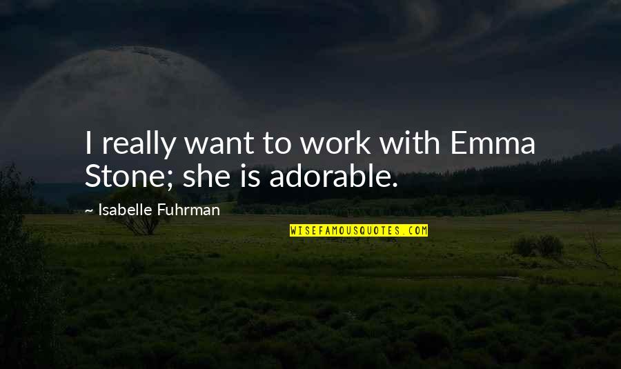 Irvin Kershner Quotes By Isabelle Fuhrman: I really want to work with Emma Stone;
