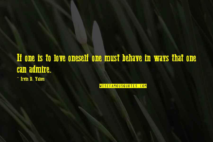 Irvin Yalom Quotes By Irvin D. Yalom: If one is to love oneself one must