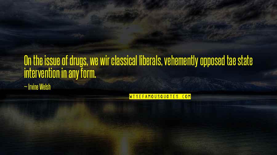 Irvine Quotes By Irvine Welsh: On the issue of drugs, we wir classical