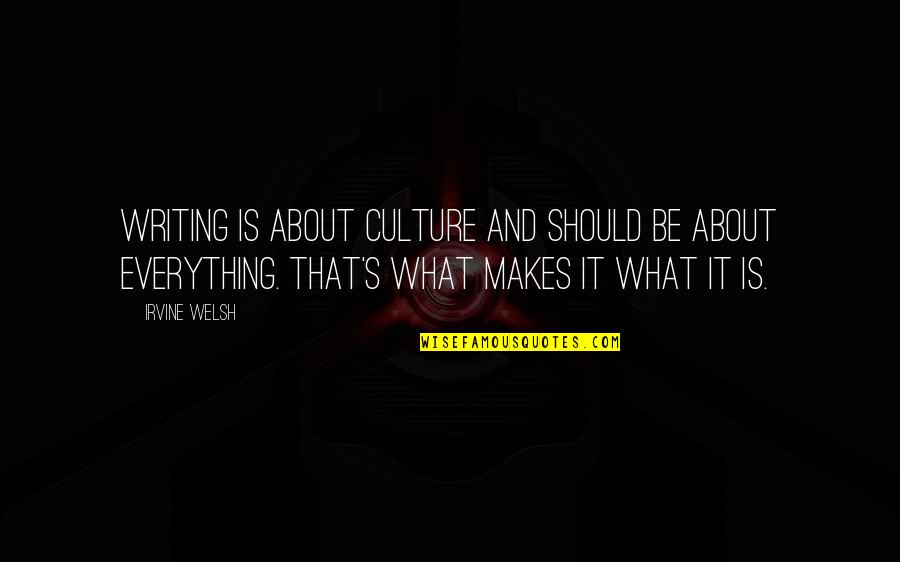 Irvine Welsh Quotes By Irvine Welsh: Writing is about culture and should be about