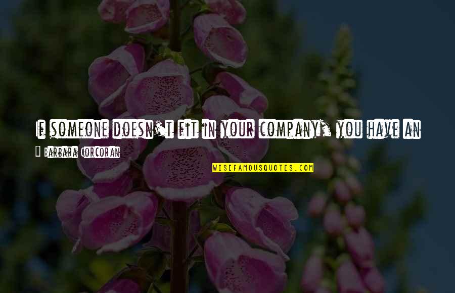 Irvines Chickens Quotes By Barbara Corcoran: If someone doesn't fit in your company, you Irvines Chickens Quotes By Barbara Corcoran: If someone doesn't fit in your company, you