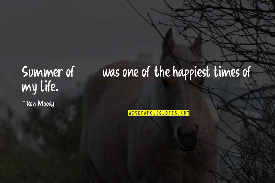 Irvines Chickens Quotes By Ron Moody: Summer of 1967 was one of the happiest