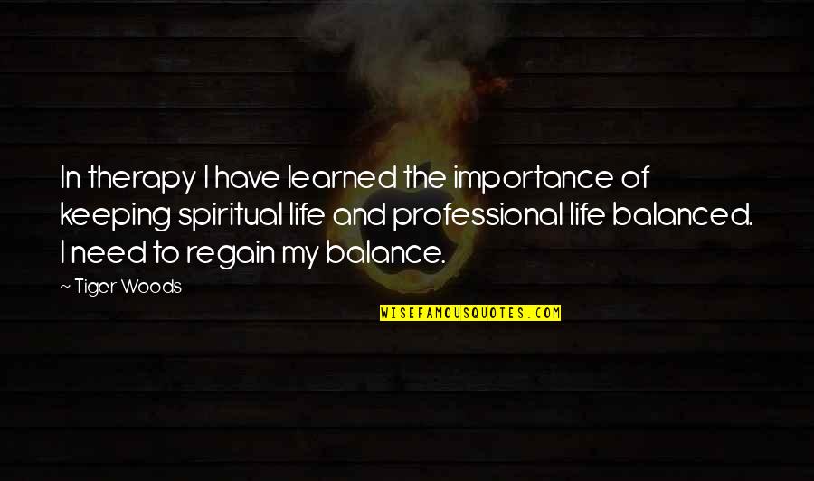 Irvines Chickens Quotes By Tiger Woods: In therapy I have learned the importance of Irvines Chickens Quotes By Tiger Woods: In therapy I have learned the importance of