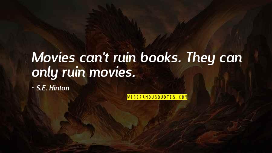 Irving Berlin The Song Is Ended Quote Quotes By S.E. Hinton: Movies can't ruin books. They can only ruin Irving Berlin The Song Is Ended Quote Quotes By S.E. Hinton: Movies can't ruin books. They can only ruin