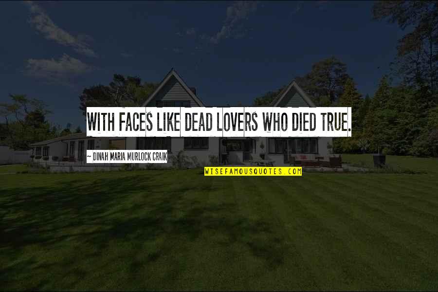 Irving Layton Quotes By Dinah Maria Murlock Craik: With faces like dead lovers who died true.