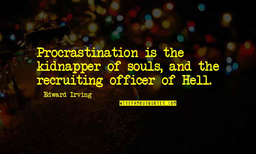 Irving Quotes By Edward Irving: Procrastination is the kidnapper of souls, and the