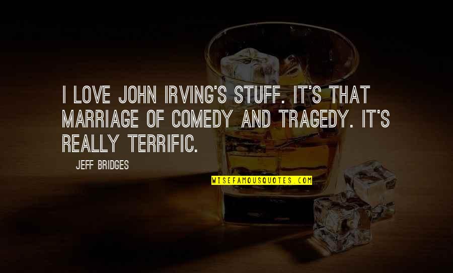 Irving Quotes By Jeff Bridges: I love John Irving's stuff. It's that marriage