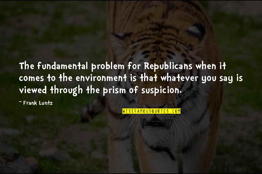 Iryna Klishch Quotes By Frank Luntz: The fundamental problem for Republicans when it comes
