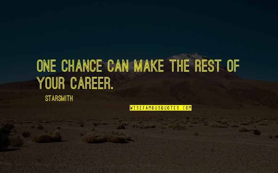 Iryna Klishch Quotes By Starsmith: One chance can make the rest of your