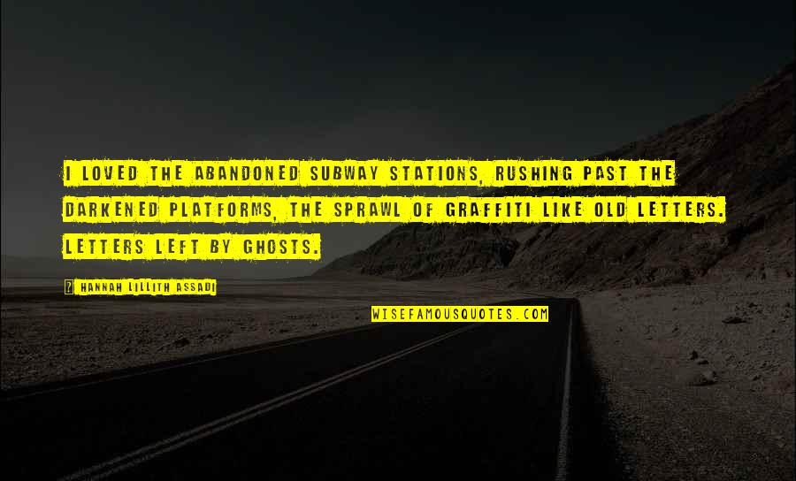 Iryna Zhuk Quotes By Hannah Lillith Assadi: I loved the abandoned subway stations, rushing past