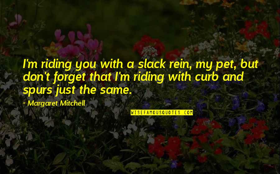 Iryna Zhuk Quotes By Margaret Mitchell: I'm riding you with a slack rein, my