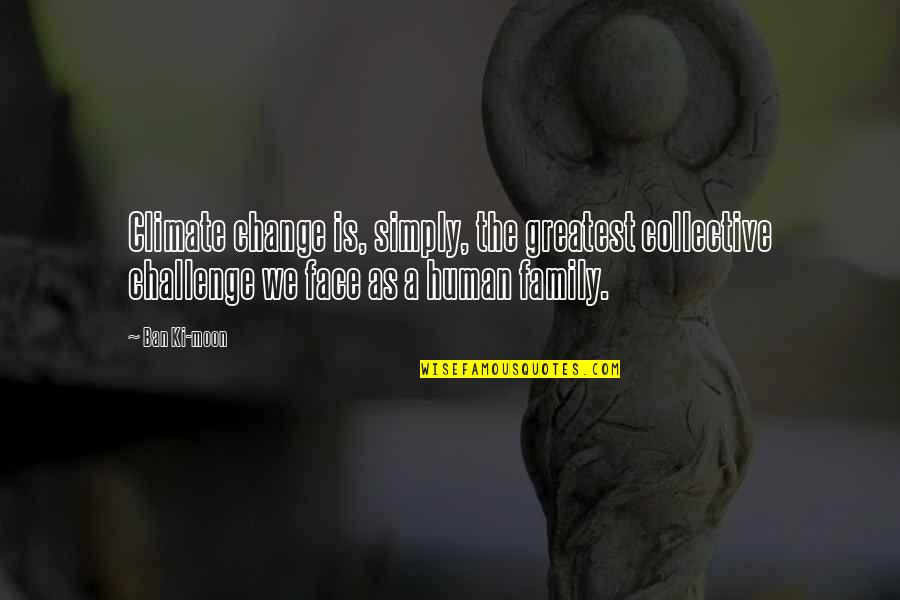 Is A Challenge Quotes By Ban Ki-moon: Climate change is, simply, the greatest collective challenge Is A Challenge Quotes By Ban Ki-moon: Climate change is, simply, the greatest collective challenge