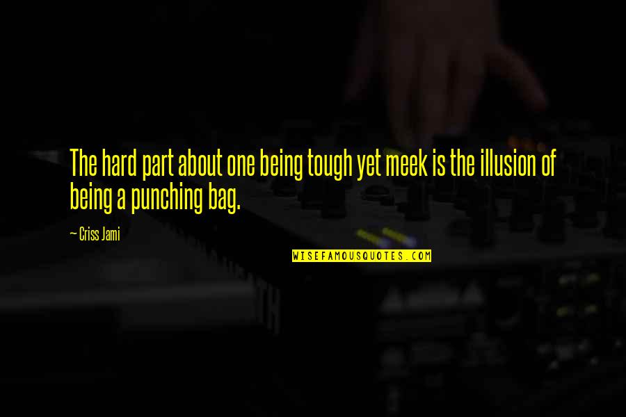 Is A Challenge Quotes By Criss Jami: The hard part about one being tough yet
