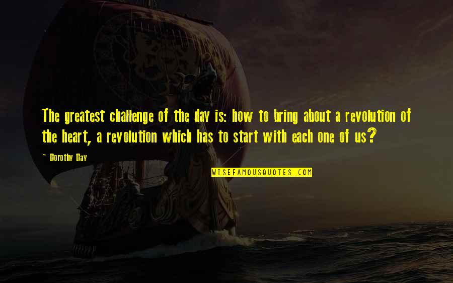 Is A Challenge Quotes By Dorothy Day: The greatest challenge of the day is: how Is A Challenge Quotes By Dorothy Day: The greatest challenge of the day is: how