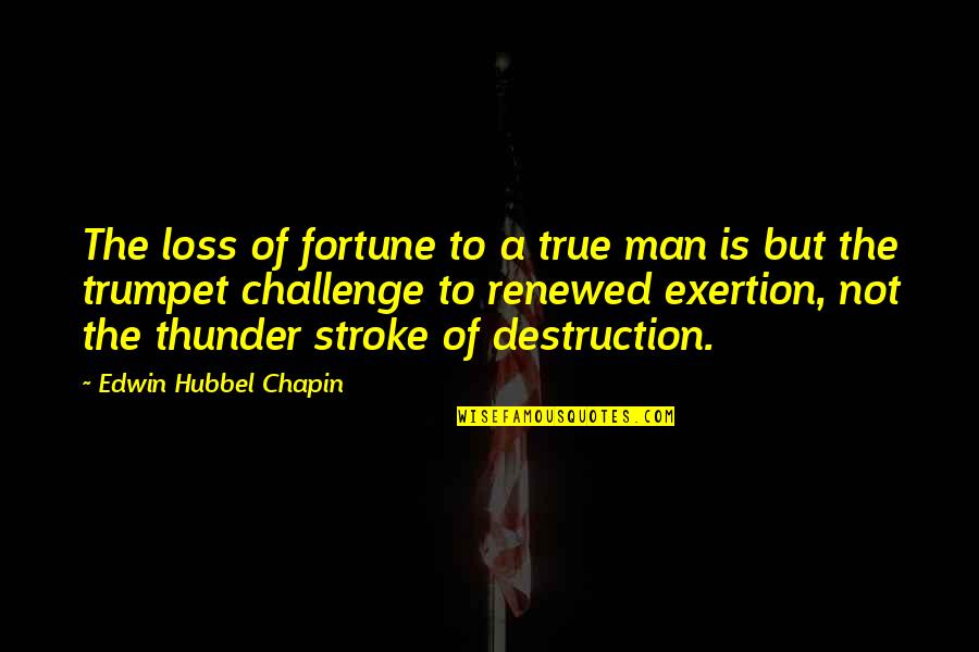 Is A Challenge Quotes By Edwin Hubbel Chapin: The loss of fortune to a true man Is A Challenge Quotes By Edwin Hubbel Chapin: The loss of fortune to a true man