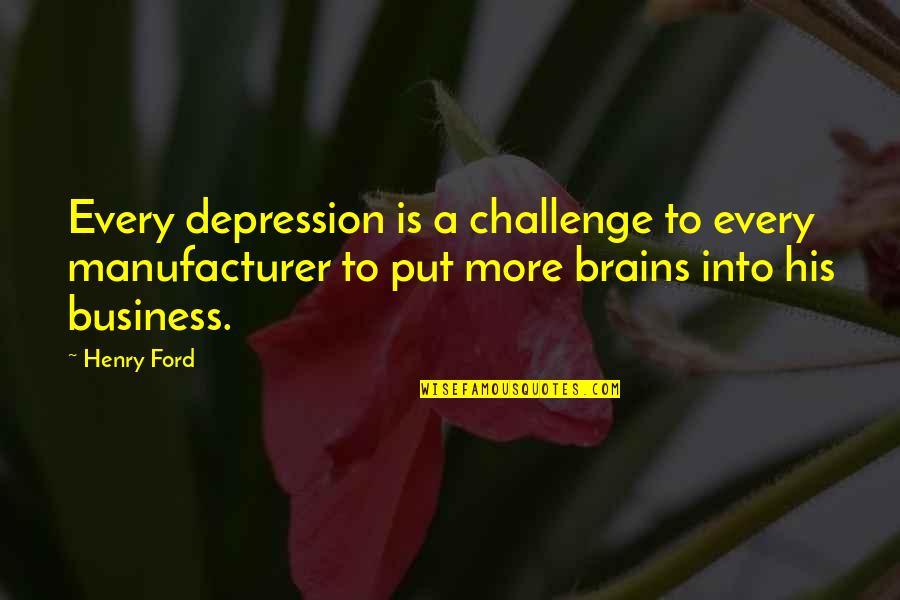 Is A Challenge Quotes By Henry Ford: Every depression is a challenge to every manufacturer Is A Challenge Quotes By Henry Ford: Every depression is a challenge to every manufacturer