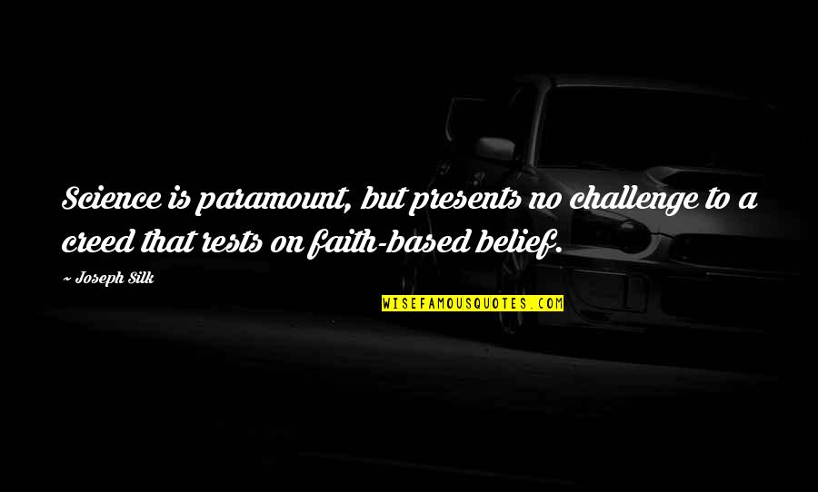 Is A Challenge Quotes By Joseph Silk: Science is paramount, but presents no challenge to Is A Challenge Quotes By Joseph Silk: Science is paramount, but presents no challenge to