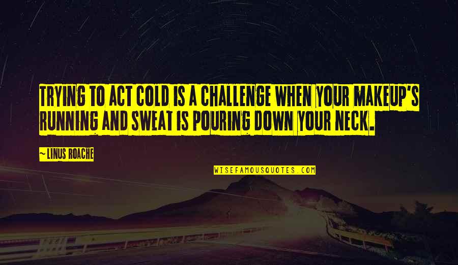 Is A Challenge Quotes By Linus Roache: Trying to act cold is a challenge when Is A Challenge Quotes By Linus Roache: Trying to act cold is a challenge when