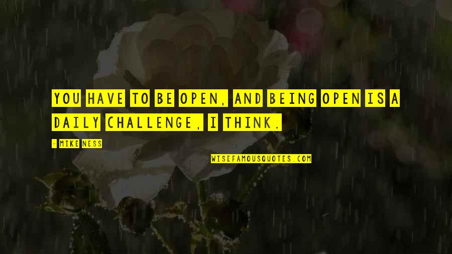 Is A Challenge Quotes By Mike Ness: You have to be open, and being open