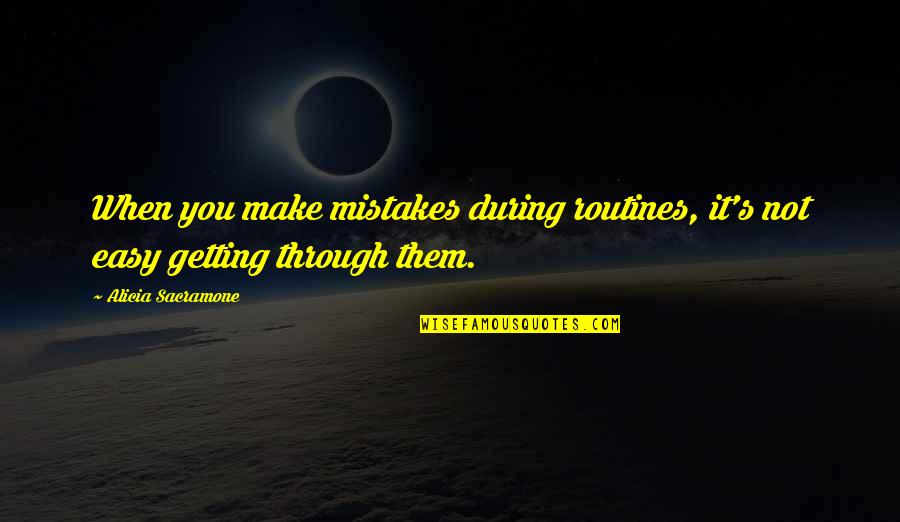 Is A Comma Always Needed Before A Quote Quotes By Alicia Sacramone: When you make mistakes during routines, it's not