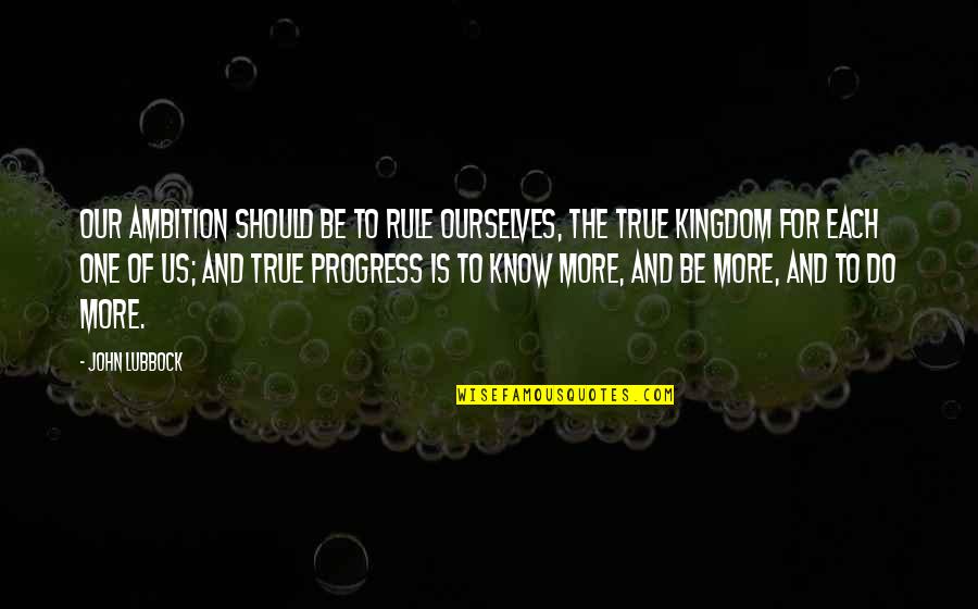 Is A Comma Always Needed Before A Quote Quotes By John Lubbock: Our ambition should be to rule ourselves, the