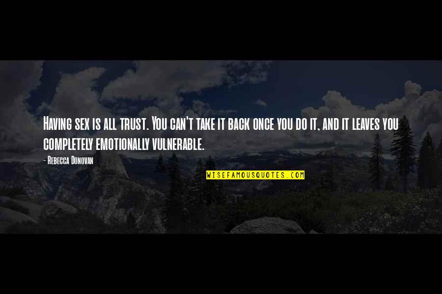 Is A Comma Always Needed Before A Quote Quotes By Rebecca Donovan: Having sex is all trust. You can't take
