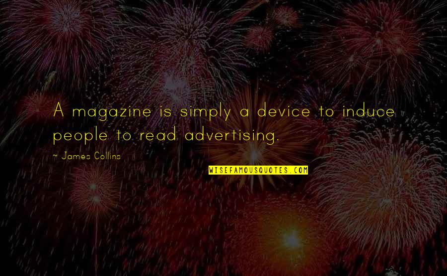 Is A Magazine In Quotes By James Collins: A magazine is simply a device to induce