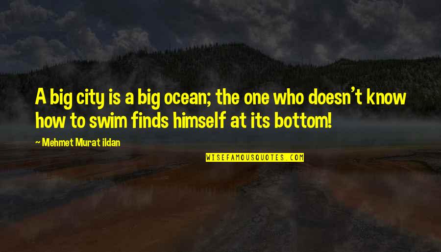 Is A Ocean Quotes By Mehmet Murat Ildan: A big city is a big ocean; the