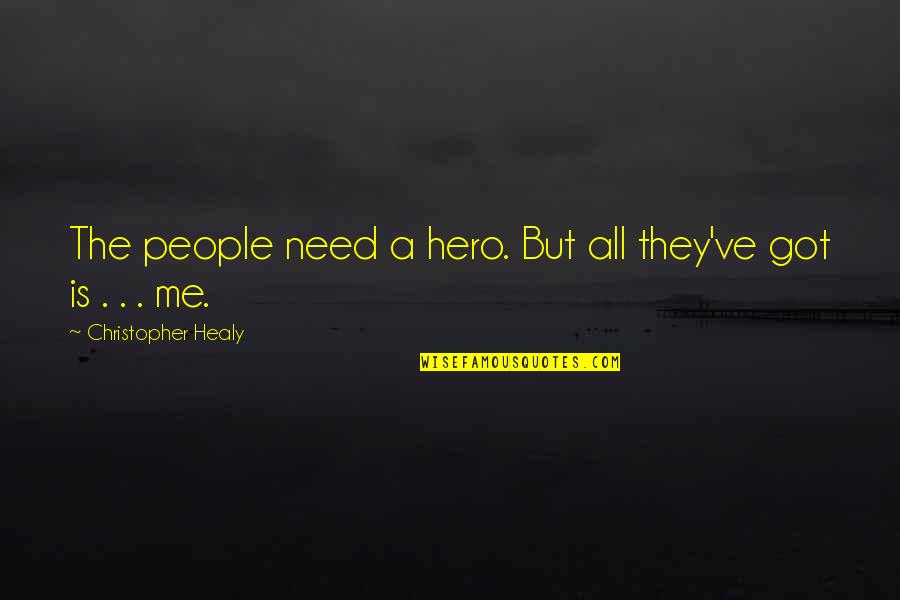 Is A Period Before Or After Quotes By Christopher Healy: The people need a hero. But all they've