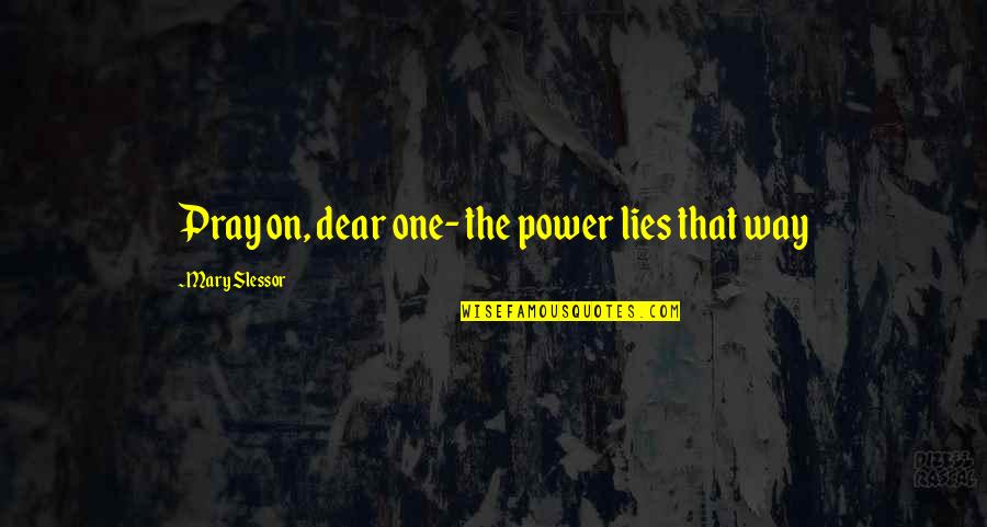 Is A Period Before Or After Quotes By Mary Slessor: Pray on, dear one- the power lies that