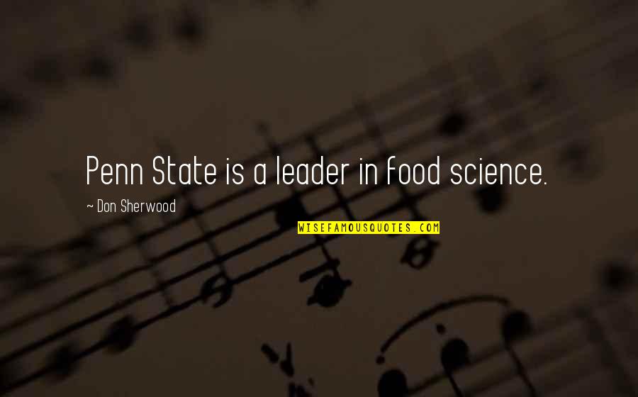 Is A Science Quotes By Don Sherwood: Penn State is a leader in food science.