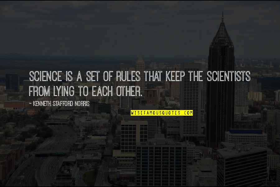Is A Science Quotes By Kenneth Stafford Norris: Science is a set of rules that keep