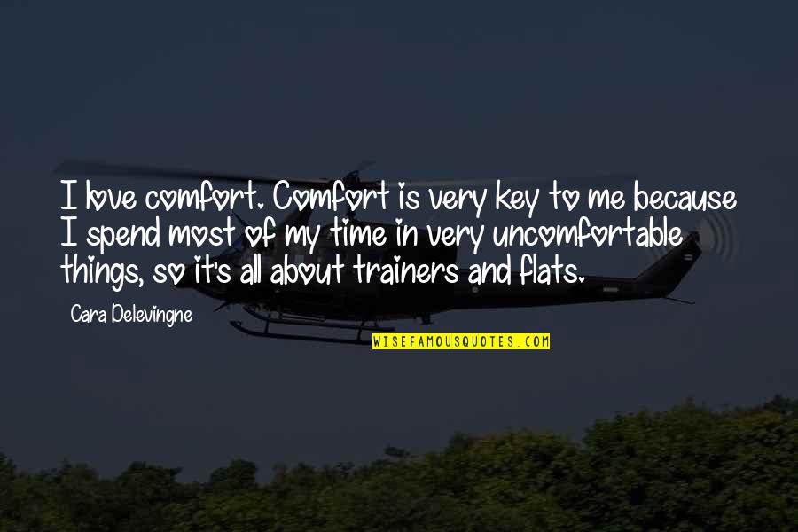Is All About Me Quotes By Cara Delevingne: I love comfort. Comfort is very key to
