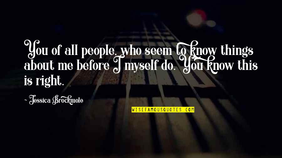 Is All About Me Quotes By Jessica Brockmole: You of all people, who seem to know