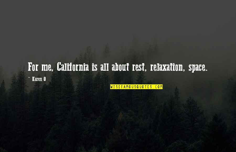 Is All About Me Quotes By Karen O: For me, California is all about rest, relaxation,