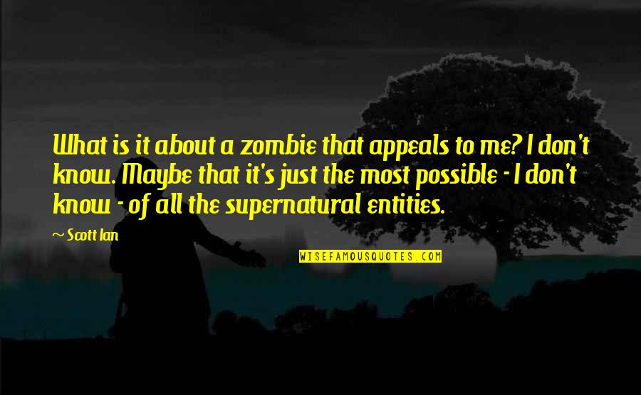 Is All About Me Quotes By Scott Ian: What is it about a zombie that appeals