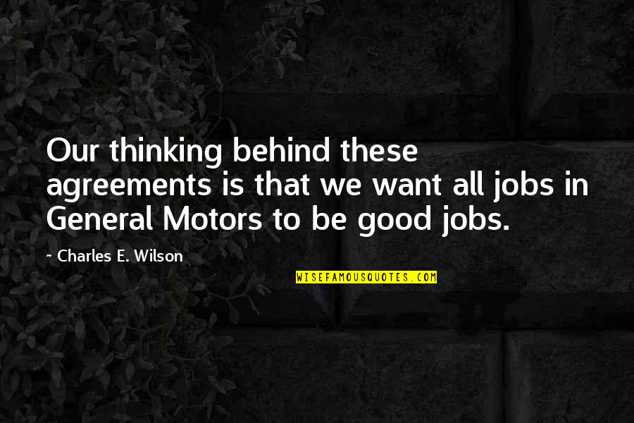 Is All Good Quotes By Charles E. Wilson: Our thinking behind these agreements is that we