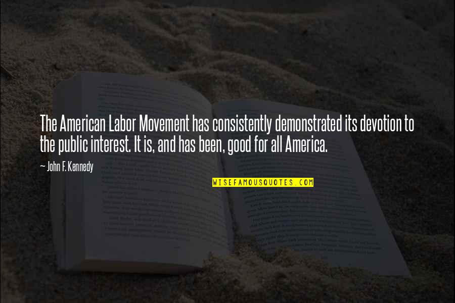 Is All Good Quotes By John F. Kennedy: The American Labor Movement has consistently demonstrated its