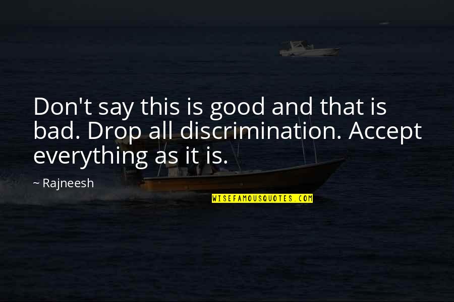 Is All Good Quotes By Rajneesh: Don't say this is good and that is