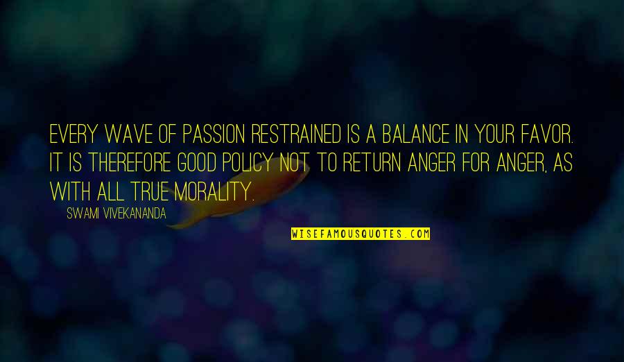 Is All Good Quotes By Swami Vivekananda: Every wave of passion restrained is a balance