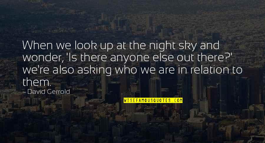 Is Anyone Out There Quotes By David Gerrold: When we look up at the night sky