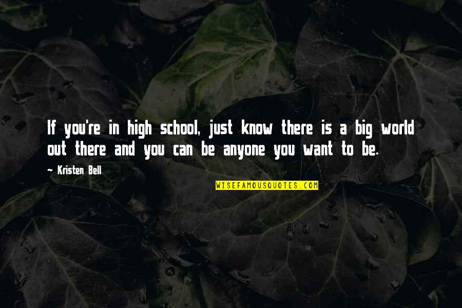 Is Anyone Out There Quotes By Kristen Bell: If you're in high school, just know there