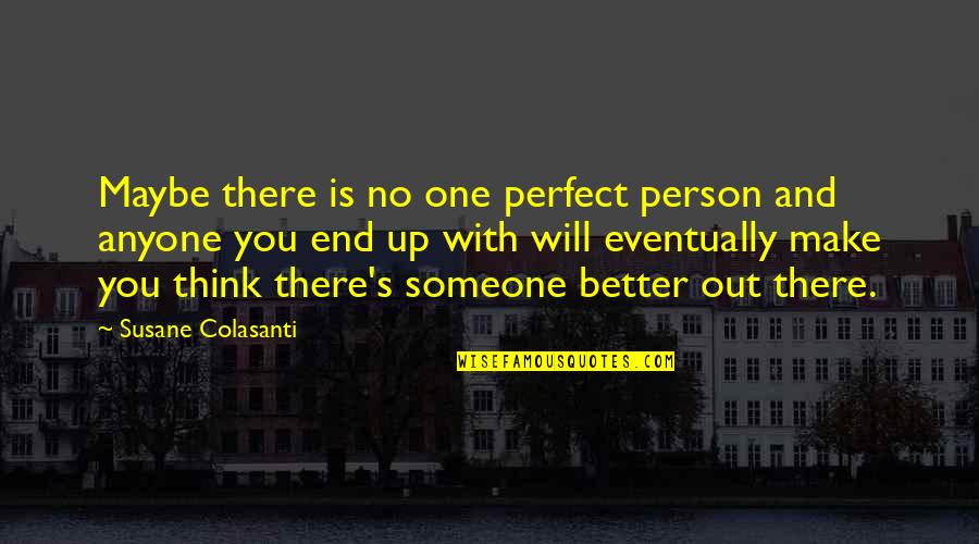 Is Anyone Out There Quotes By Susane Colasanti: Maybe there is no one perfect person and