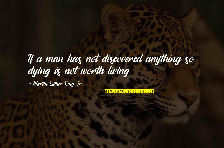 Is Anything Worth Dying For Quotes By Martin Luther King Jr.: If a man has not discovered anything so