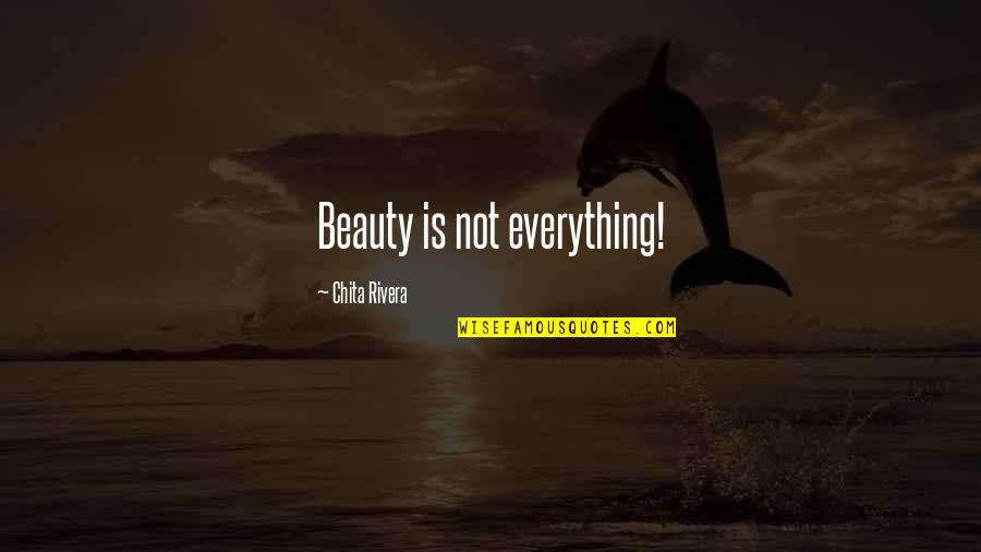 Is Beauty Everything Quotes By Chita Rivera: Beauty is not everything!