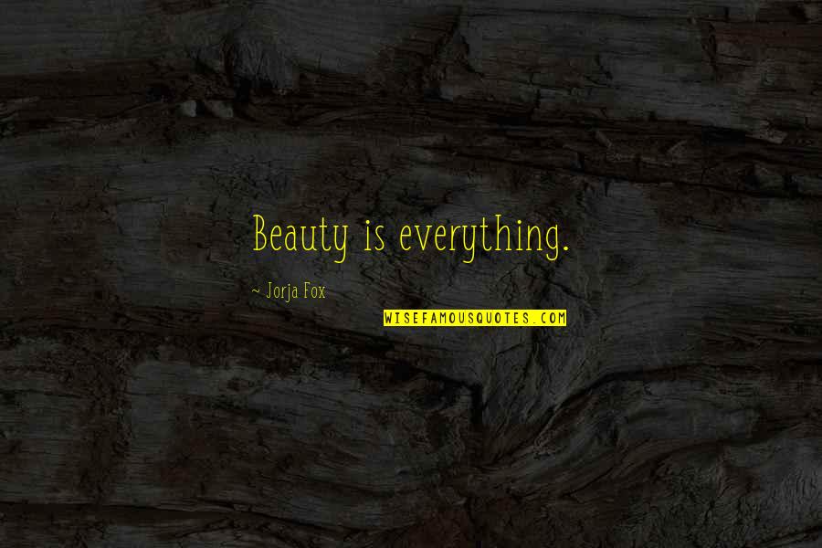 Is Beauty Everything Quotes By Jorja Fox: Beauty is everything.