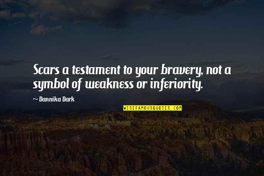Is Believed A Adjective Quotes By Dannika Dark: Scars a testament to your bravery, not a