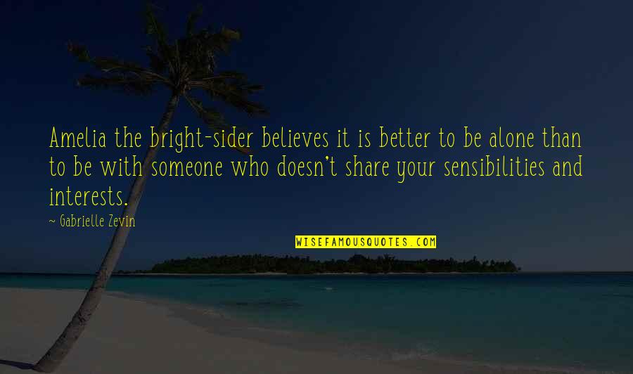 Is Better To Be Alone Quotes By Gabrielle Zevin: Amelia the bright-sider believes it is better to