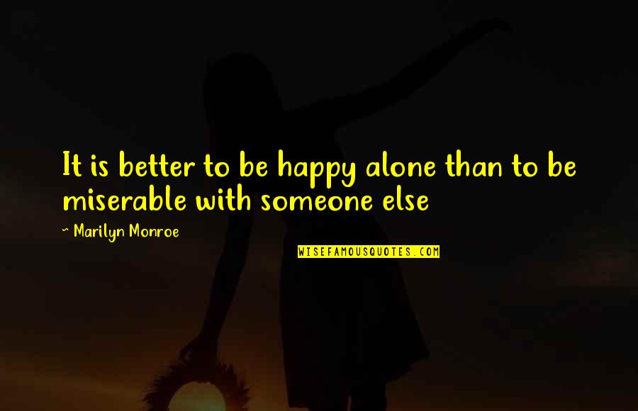 Is Better To Be Alone Quotes By Marilyn Monroe: It is better to be happy alone than