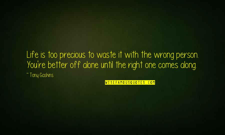 Is Better To Be Alone Quotes By Tony Gaskins: Life is too precious to waste it with